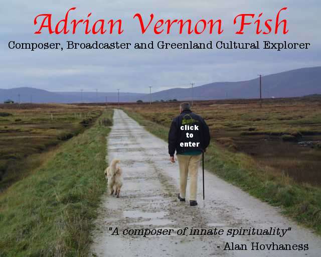 Adrian Vernon Fish - Composer, Broadcaster and Greenland Cultural Explorer